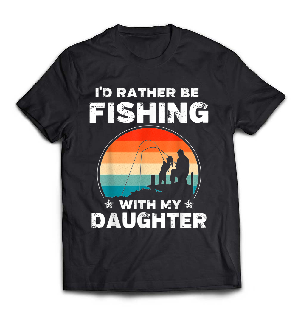 I’d Rather Be Fishing With My Daughter Gift T-Shirt: A Heartfelt Tee for Fishing Dads